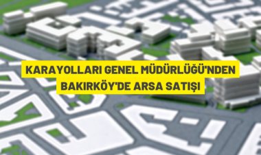 Karayolları Genel Müdürlüğü'nden Bakırköy'de arsa satışı