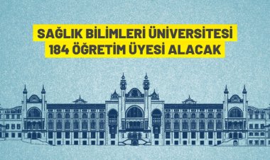 Sağlık Bilimleri Üniversitesi Rektörlüğü 184 akademik personel alacak