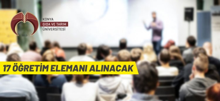 Konya Gıda ve Tarım Üniversitesi 17 akademik personel alacak