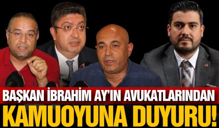 BAŞKAN İBRAHİM AY’IN AVUKATLARINDAN  KAMUOYUNA DUYURU!