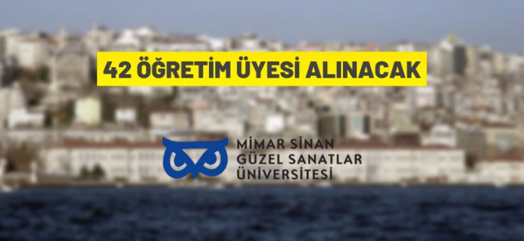 Mimar Sinan Güzel Sanatlar Üniversitesi 42 Öğretim Üyesi alacak