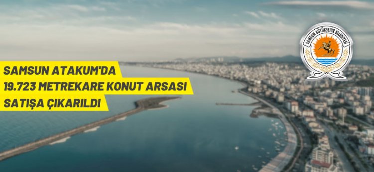 Samsun Büyükşehir Belediyesi'nden arsa satış ihalesi