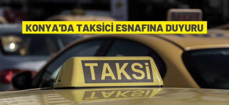 Konya Şoför Nakliyeci ve Otomobilciler Odası'ndan taksici esnafına duyuru