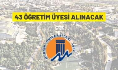 Mersin Üniversitesi 43 Öğretim Üyesi alacak
