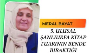 5. ULUSAL ŞANLIURFA KİTAP FUARININ BENDE BIRAKTIĞI İZLENİMLER