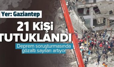 Yıkılan binalara yönelik soruşturmada 21 kişi tutuklandı