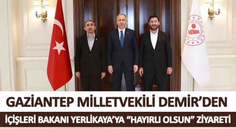 Gaziantep Milletvekili Demir’den İçişleri Bakanı Yerlikaya’ya “hayırlı olsun” ziyareti